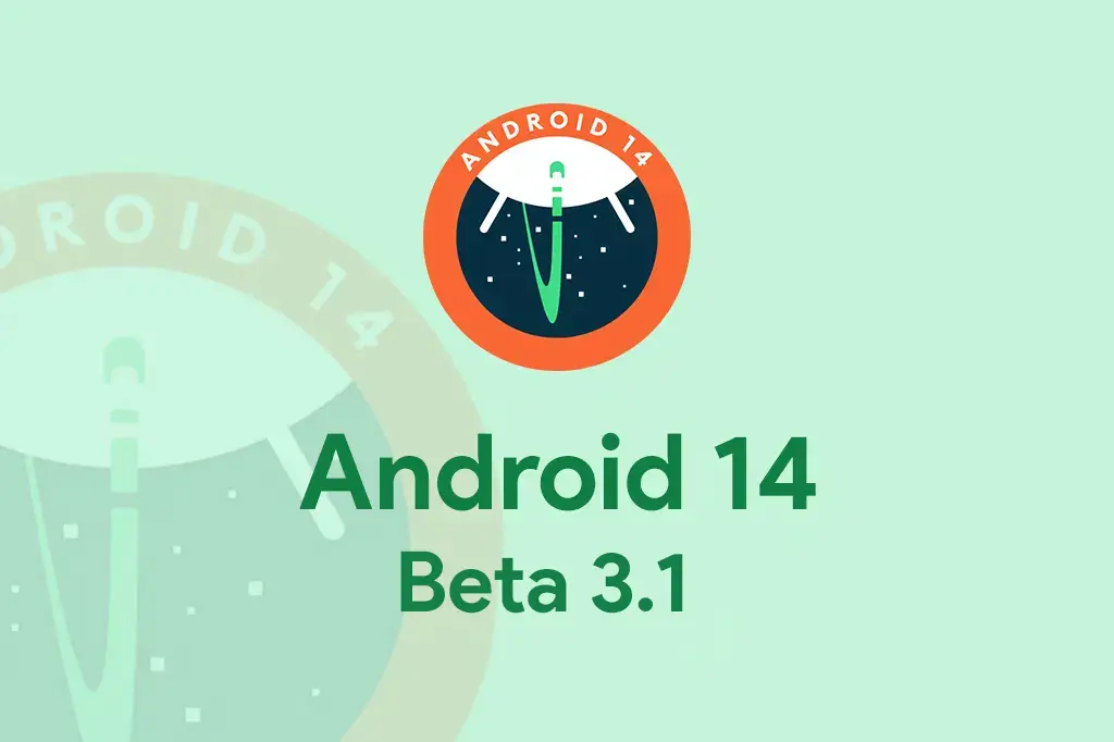 Android 14 Beta 3.1 is out, there are few bug fixes